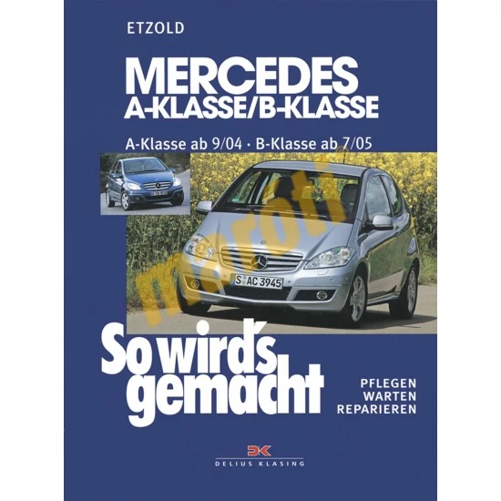 MERCEDES JAVÍTÁSI KÉZIKÖNYV, MERCEDES-BENZ A 2004-TŐL, MERCEDES-BENZ B 2005-TŐL